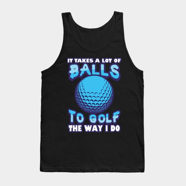 'It Takes a Lot of Balls' Awesome Golfing Gift Tank Top by ourwackyhome